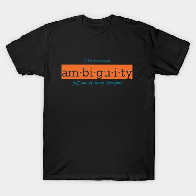 Ambiguity - just one of  many strengths T-Shirt by LeftBrainExpress